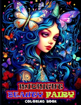 Midnight Beauty Fairy Coloring Book: Charming Fantasy Fairy Illustrations To Color for Adults