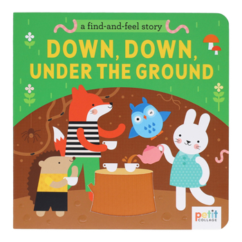Paperback A Find and Feel Story: Down, Down, Under the Ground Book