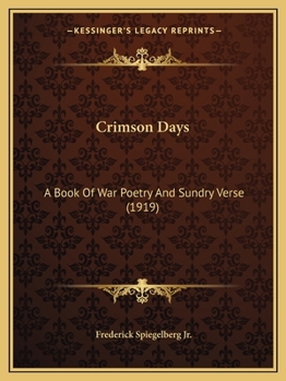 Crimson Days: A Book of War Poetry and Sundry Verse