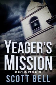 Yeager's Mission - Book #2 of the Abel Yeager Thrillers