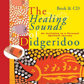 Hardcover Healing Sounds of the Didgeridoo: An Invitation to a Personal Spiritual Journey Book