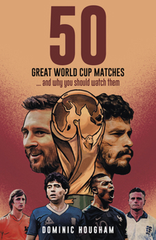 Hardcover Fifty Great World Cup Matches: ...and Why You Should Watch Them! Book