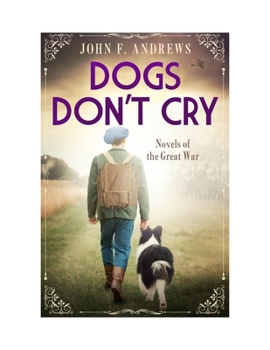 Dogs Don't Cry: Novels of the Great War