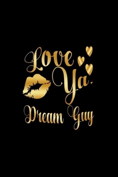 Paperback Love Ya, Dream Guy: Journal: Gift Ideas for Men with Sexy Nickname Book