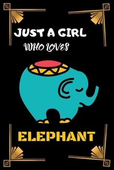 Paperback Just A Girl Who Loves Elephant: A Nice Gift Idea For Elephant Lovers Funny Gifts Journal Lined Notebook. Book