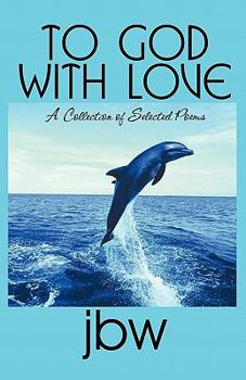 Paperback To God With Love: A Collection of Selected Poems Book