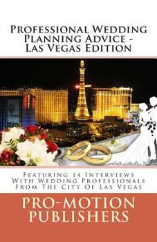 Paperback Professional Wedding Planning Advice - Las Vegas Edition: Featuring 14 Interviews With Wedding Professionals From The City Of Las Vegas Book