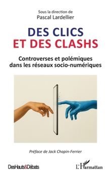 Des clics et des clashs: Controverses et polémiques dans les réseaux socio-numériques (Des Hauts Et Débats) (French Edition)