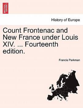 Count Frontenac and New France Under Louis XIV