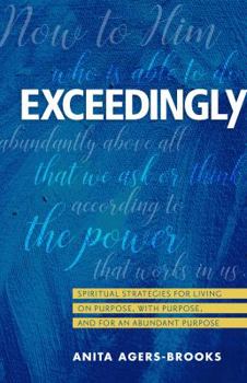 Paperback Exceedingly: Spiritual Strategies for Living on Purpose, with Purpose, and for an Abundant Purpose Book