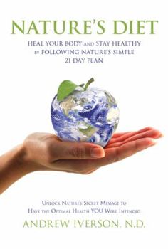 Hardcover Nature's Diet: Heal Your Body and Stay Healthy by Following Nature's Simple 21 Day Plan Book