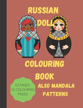 Russian Doll Colouring Book Also Mandala Patterns 63 Pages 32 Colouring Pages: Fun Relaxing Stress Relieving Hobby For Adults And Children