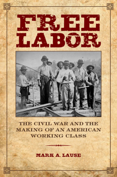 Paperback Free Labor: The Civil War and the Making of an American Working Class Book