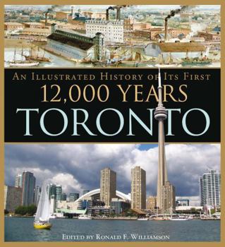 Paperback Toronto: A Short Illustrated History of Its First 12,000 Years (Lorimer Illustrated History) Book