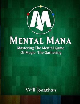 Paperback Mental Mana - Mastering The Mental Game Of Magic: The Gathering Book