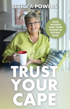 Paperback Trust Your Cape: How Women Find Their Power in Giving Back Book