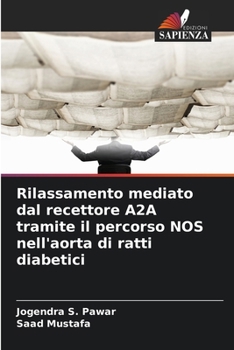 Paperback Rilassamento mediato dal recettore A2A tramite il percorso NOS nell'aorta di ratti diabetici [Italian] Book
