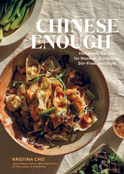 Hardcover Chinese Enough: Homestyle Recipes for Noodles, Dumplings, Stir-Fries, and More Book