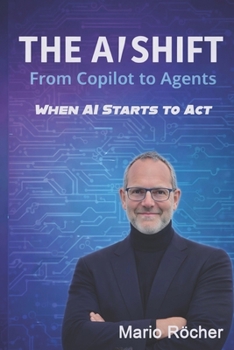 Paperback The AI Shift: From Copilots to Agents: When AI Starts To Act Book