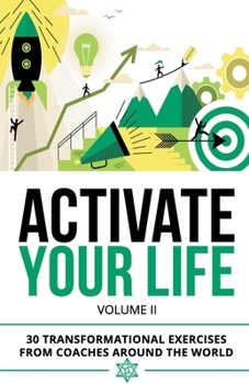 Paperback Activate Your Life: 30 Transformational Exercises From Coaches Around The World (Volume II) Book
