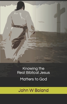 Paperback Knowing the Real Biblical Jesus: Matters to God Book