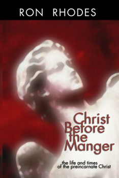 Paperback Christ Before the Manger: The Life and Times of the Preincarnate Christ Book
