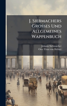 Hardcover J. Siebmachers Grosses Und Allgemeines Wappenbuch [German] Book