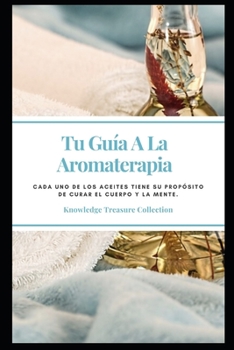 Tu Guía A La Aromaterapia (Spanish Edition)