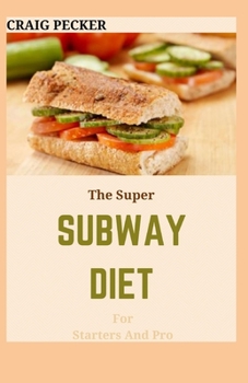 Paperback The Super Subway Diet For Starters And Pro Book