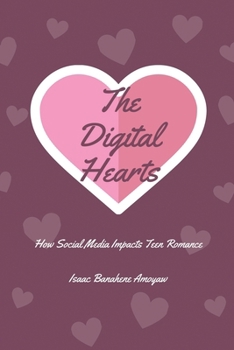 Paperback The Digital Heart: How Social Media Impacts Teen Romance Book