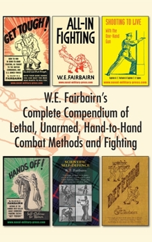 Hardcover W.E. Fairbairn's Complete Compendium of Lethal, Unarmed, Hand-to-Hand Combat Methods and Fighting Book