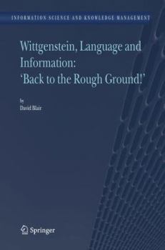 Hardcover Wittgenstein, Language and Information: Back to the Rough Ground! Book