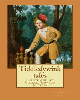Paperback Tiddledywink tales: By: John Kendrick Bangs, Illustrated By: Charles Howard Johnson Book