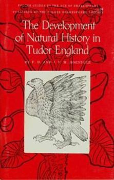 The Development of Natural History in Tudor England (Folger Guides to the Age of Shakespeare)