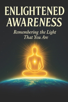 Paperback Enlightened Awareness: Remembering the Light That You Are Book