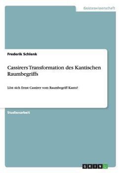 Paperback Cassirers Transformation des Kantischen Raumbegriffs: Löst sich Ernst Cassirer vom Raumbegriff Kants? [German] Book