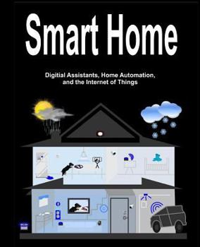 Paperback Smart Home: Digital Assistants, Home Automation, and the Internet of Things Book