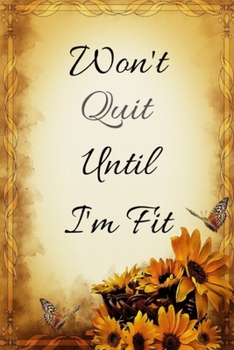 Won't Quit Until I'm Fit: Beautiful Vintage Motivational Quote  Ruled White Paper | Blank Lined Workbook for Writing Notes | Large Note Book To Write In