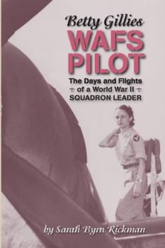 Paperback Betty Gillies WAFS Pilot: The Days and Flights of a World War II Squadron Leader Book