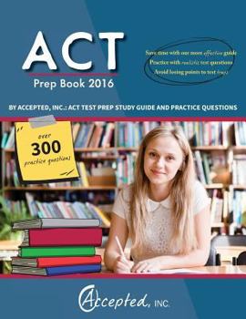 Paperback ACT Prep Book 2016 by Accepted Inc.: ACT Test Prep Study Guide and Practice Questions Book