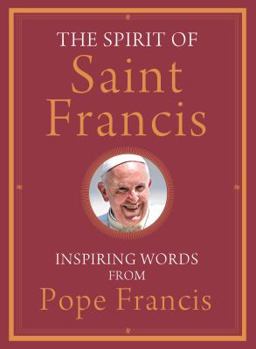 Hardcover The Spirit of Saint Francis: Inspiring Words from Pope Francis Book
