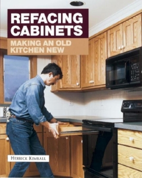 Paperback Refacing Cabinets: Making an Old Kitchen New Book