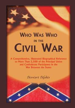 Paperback Who Was Who in the Civil War: A comprehensive, illustrated biographical reference to more than 2,500 of the principal Union and Confederate particip Book