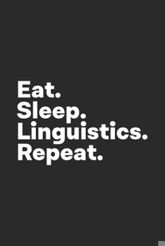 Paperback Eat Sleep Linguistics Repeat: Linguistics Notebook for Linguists Book