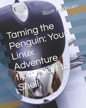 Paperback Taming the Penguin: Your Linux Adventure from Start to Shell Book