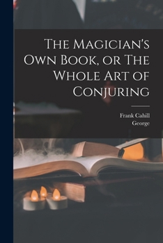 Paperback The Magician's Own Book, or The Whole Art of Conjuring Book
