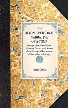 Hardcover DIXON'S PERSONAL NARRATIVE OF A TOUR through a Part of the United States and Canada, with Notices of the History and Institutions of Methodism in Amer Book