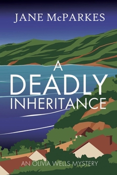 A Deadly Inheritance: A Dark and Atmospheric Cornish Thriller Where a Murder Shatters Trust, and a Village Hides Dangerous Secrets (Olivia Wells Myste