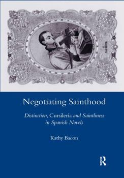 Paperback Negotiating Sainthood: Distinction, Cursileria and Saintliness in Spanish Novels Book