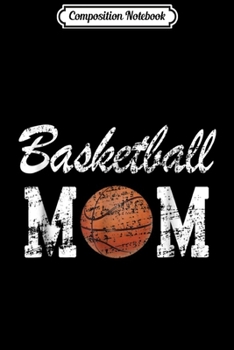 Composition Notebook: Basketball Mom Cute Novelty Distressed Journal/Notebook Blank Lined Ruled 6x9 100 Pages